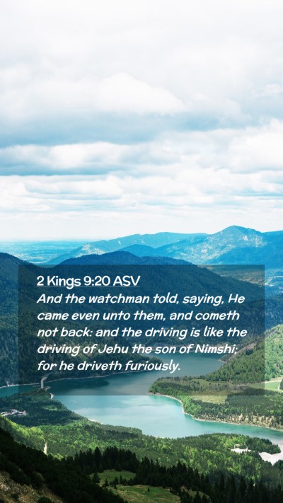 Picture 02 - 2 Kings 9:20 ASV Mobile Phone Wallpaper - And the watchman told, saying, He came even unto - Mobile Bible Verse Wallpaper