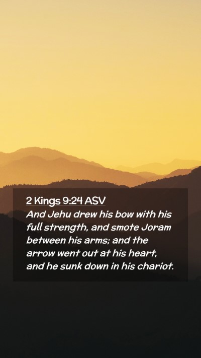 Picture 02 - 2 Kings 9:24 ASV Mobile Phone Wallpaper - And Jehu drew his bow with his full strength, and - Mobile Bible Verse Wallpaper