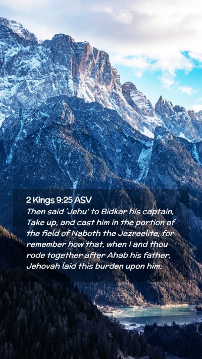 Picture 02 - 2 Kings 9:25 ASV Mobile Phone Wallpaper - Then said `Jehu' to Bidkar his captain, Take up, - Mobile Bible Verse Wallpaper