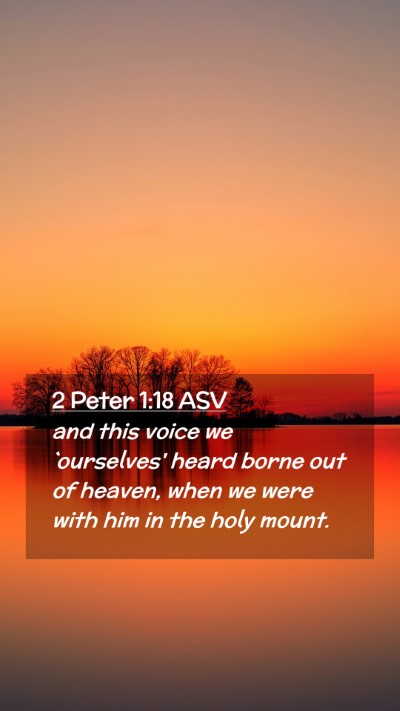 Picture 02 - 2 Peter 1:18 ASV Mobile Phone Wallpaper - and this voice we `ourselves' heard borne out of - Mobile Bible Verse Wallpaper