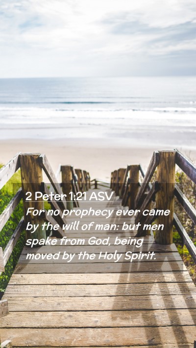 Picture 02 - 2 Peter 1:21 ASV Mobile Phone Wallpaper - For no prophecy ever came by the will of man: but - Mobile Bible Verse Wallpaper