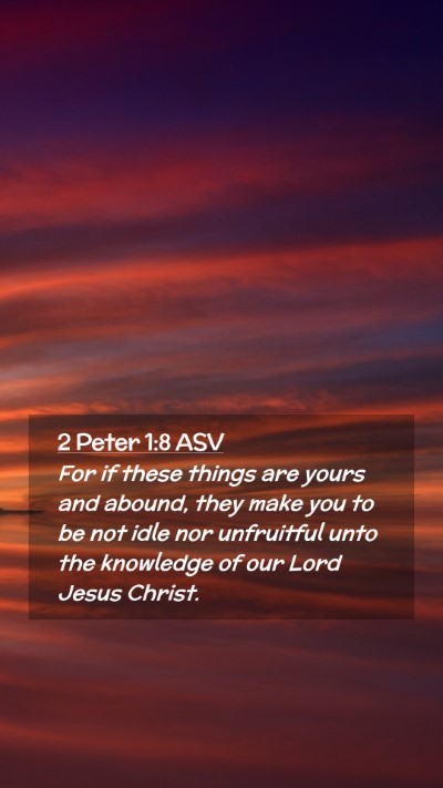 Picture 02 - 2 Peter 1:8 ASV Mobile Phone Wallpaper - For if these things are yours and abound, they - Mobile Bible Verse Wallpaper