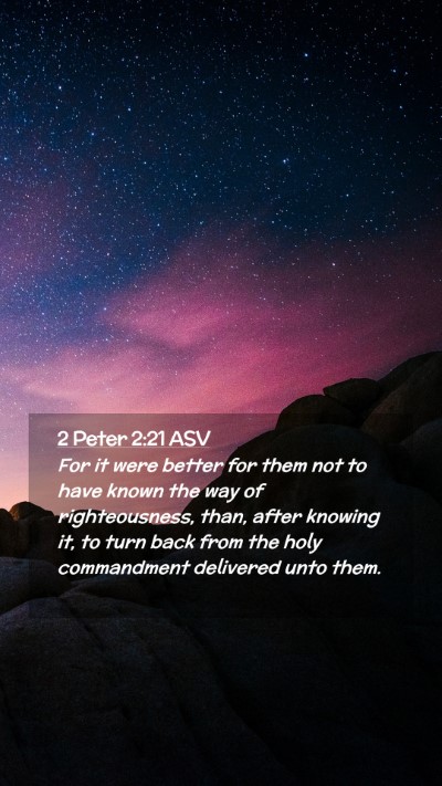 Picture 02 - 2 Peter 2:21 ASV Mobile Phone Wallpaper - For it were better for them not to have known the - Mobile Bible Verse Wallpaper
