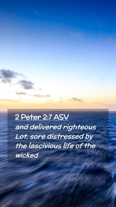 Picture 02 - 2 Peter 2:7 ASV Mobile Phone Wallpaper - and delivered righteous Lot, sore distressed by - Mobile Bible Verse Wallpaper