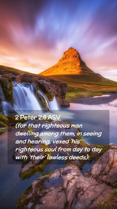 Picture 02 - 2 Peter 2:8 ASV Mobile Phone Wallpaper - (for that righteous man dwelling among them, in - Mobile Bible Verse Wallpaper