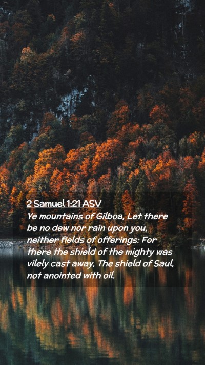 Picture 02 - 2 Samuel 1:21 ASV Mobile Phone Wallpaper - Ye mountains of Gilboa, Let there be no dew nor - Mobile Bible Verse Wallpaper