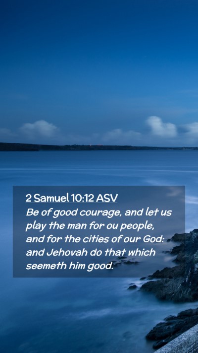 Picture 02 - 2 Samuel 10:12 ASV Mobile Phone Wallpaper - Be of good courage, and let us play the man for - Mobile Bible Verse Wallpaper