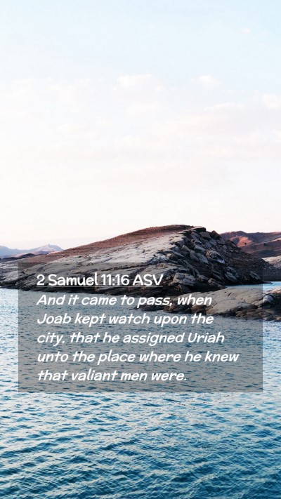 Picture 02 - 2 Samuel 11:16 ASV Mobile Phone Wallpaper - And it came to pass, when Joab kept watch upon - Mobile Bible Verse Wallpaper