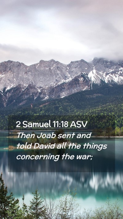 Picture 02 - 2 Samuel 11:18 ASV Mobile Phone Wallpaper - Then Joab sent and told David all the things - Mobile Bible Verse Wallpaper