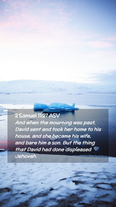 Picture 02 - 2 Samuel 11:27 ASV Mobile Phone Wallpaper - And when the mourning was past, David sent and - Mobile Bible Verse Wallpaper