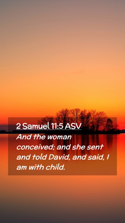 Picture 02 - 2 Samuel 11:5 ASV Mobile Phone Wallpaper - And the woman conceived; and she sent and told - Mobile Bible Verse Wallpaper