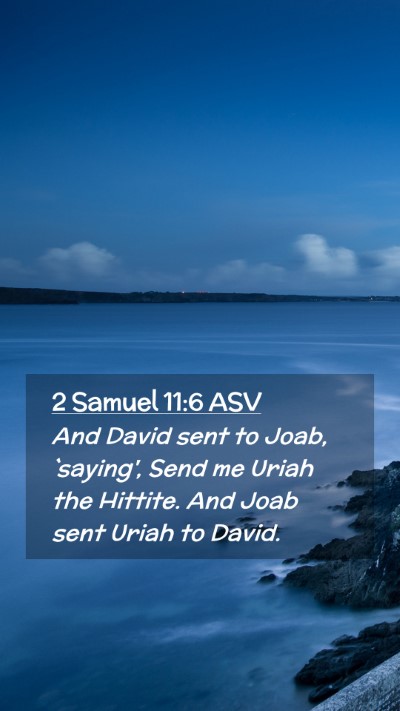 Picture 02 - 2 Samuel 11:6 ASV Mobile Phone Wallpaper - And David sent to Joab, `saying', Send me Uriah - Mobile Bible Verse Wallpaper
