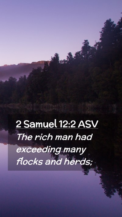 Picture 02 - 2 Samuel 12:2 ASV Mobile Phone Wallpaper - The rich man had exceeding many flocks and - Mobile Bible Verse Wallpaper