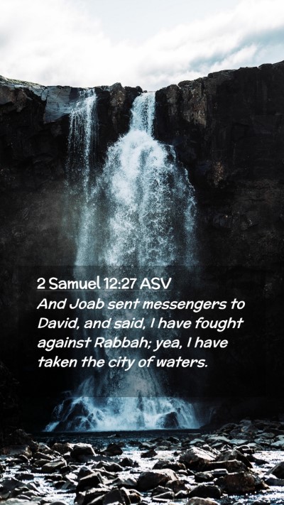 Picture 02 - 2 Samuel 12:27 ASV Mobile Phone Wallpaper - And Joab sent messengers to David, and said, I - Mobile Bible Verse Wallpaper