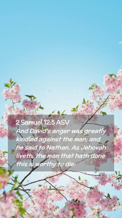 Picture 02 - 2 Samuel 12:5 ASV Mobile Phone Wallpaper - And David's anger was greatly kindled against the - Mobile Bible Verse Wallpaper