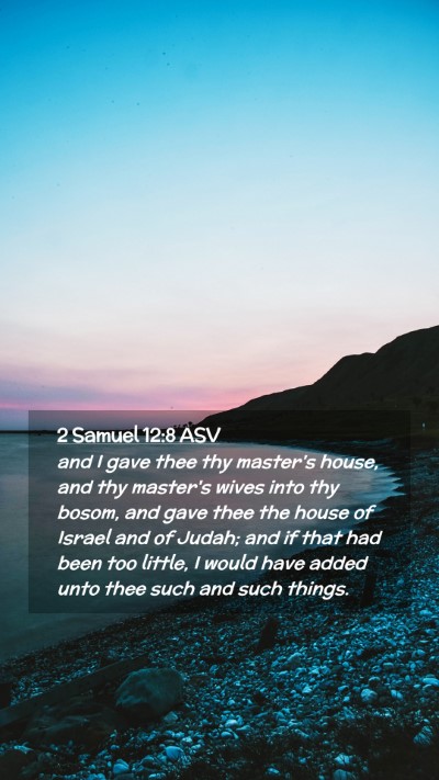 Picture 02 - 2 Samuel 12:8 ASV Mobile Phone Wallpaper - and I gave thee thy master's house, and thy - Mobile Bible Verse Wallpaper