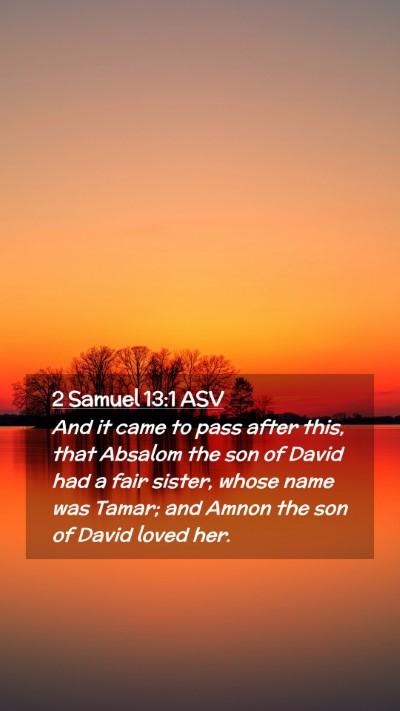 Picture 02 - 2 Samuel 13:1 ASV Mobile Phone Wallpaper - And it came to pass after this, that Absalom the - Mobile Bible Verse Wallpaper