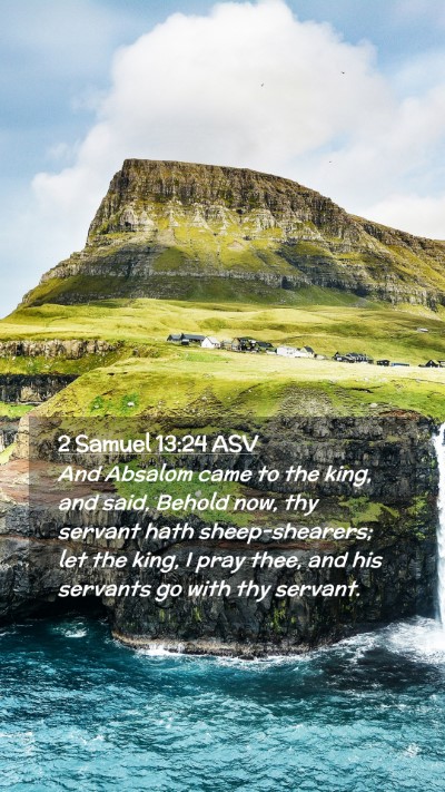 Picture 02 - 2 Samuel 13:24 ASV Mobile Phone Wallpaper - And Absalom came to the king, and said, Behold - Mobile Bible Verse Wallpaper