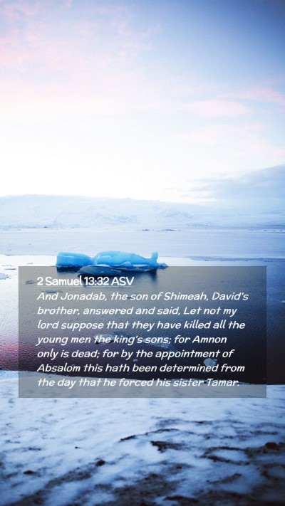 Picture 02 - 2 Samuel 13:32 ASV Mobile Phone Wallpaper - And Jonadab, the son of Shimeah, David's brother, - Mobile Bible Verse Wallpaper