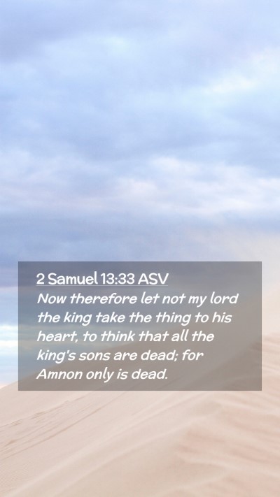 Picture 02 - 2 Samuel 13:33 ASV Mobile Phone Wallpaper - Now therefore let not my lord the king take the - Mobile Bible Verse Wallpaper