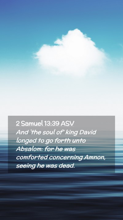Picture 02 - 2 Samuel 13:39 ASV Mobile Phone Wallpaper - And `the soul of' king David longed to go forth - Mobile Bible Verse Wallpaper