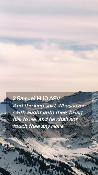 Picture 02 - 2 Samuel 14:10 ASV Mobile Phone Wallpaper - And the king said, Whosoever saith aught unto - Mobile Bible Verse Wallpaper