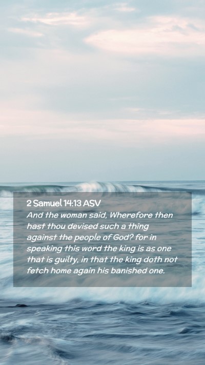 Picture 02 - 2 Samuel 14:13 ASV Mobile Phone Wallpaper - And the woman said, Wherefore then hast thou - Mobile Bible Verse Wallpaper