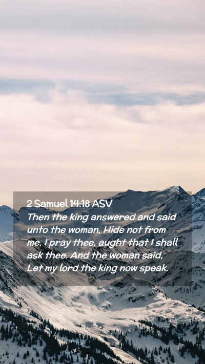 Picture 02 - 2 Samuel 14:18 ASV Mobile Phone Wallpaper - Then the king answered and said unto the woman, - Mobile Bible Verse Wallpaper