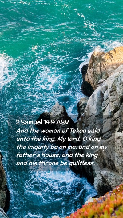 Picture 02 - 2 Samuel 14:9 ASV Mobile Phone Wallpaper - And the woman of Tekoa said unto the king, My - Mobile Bible Verse Wallpaper