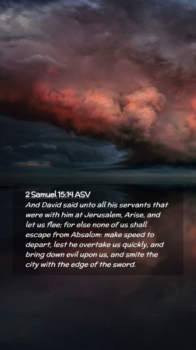Picture 02 - 2 Samuel 15:14 ASV Mobile Phone Wallpaper - And David said unto all his servants that were - Mobile Bible Verse Wallpaper