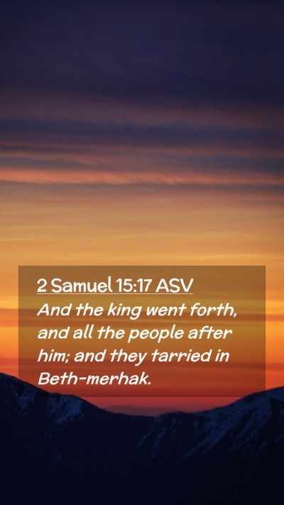 Picture 02 - 2 Samuel 15:17 ASV Mobile Phone Wallpaper - And the king went forth, and all the people after - Mobile Bible Verse Wallpaper