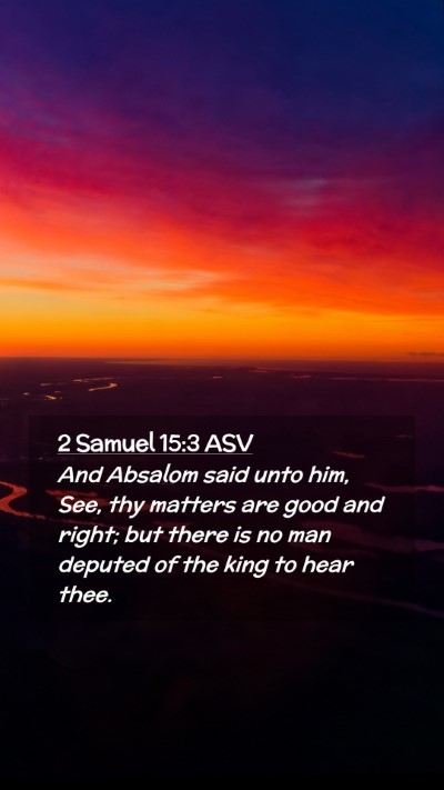 Picture 02 - 2 Samuel 15:3 ASV Mobile Phone Wallpaper - And Absalom said unto him, See, thy matters are - Mobile Bible Verse Wallpaper