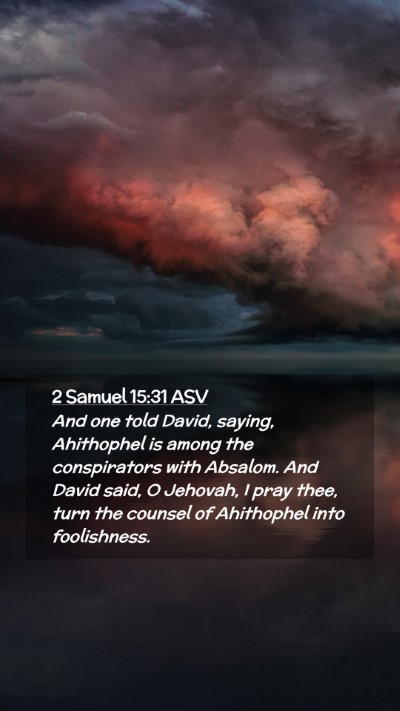 Picture 02 - 2 Samuel 15:31 ASV Mobile Phone Wallpaper - And one told David, saying, Ahithophel is among - Mobile Bible Verse Wallpaper
