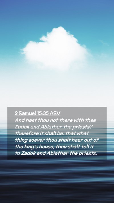 Picture 02 - 2 Samuel 15:35 ASV Mobile Phone Wallpaper - And hast thou not there with thee Zadok and - Mobile Bible Verse Wallpaper