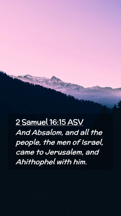 Picture 02 - 2 Samuel 16:15 ASV Mobile Phone Wallpaper - And Absalom, and all the people, the men of - Mobile Bible Verse Wallpaper