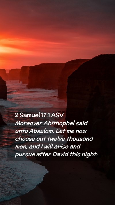 Picture 02 - 2 Samuel 17:1 ASV Mobile Phone Wallpaper - Moreover Ahithophel said unto Absalom, Let me now - Mobile Bible Verse Wallpaper