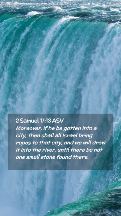 Picture 02 - 2 Samuel 17:13 ASV Mobile Phone Wallpaper - Moreover, if he be gotten into a city, then shall - Mobile Bible Verse Wallpaper
