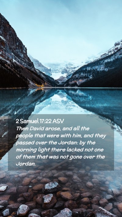 Picture 02 - 2 Samuel 17:22 ASV Mobile Phone Wallpaper - Then David arose, and all the people that were - Mobile Bible Verse Wallpaper