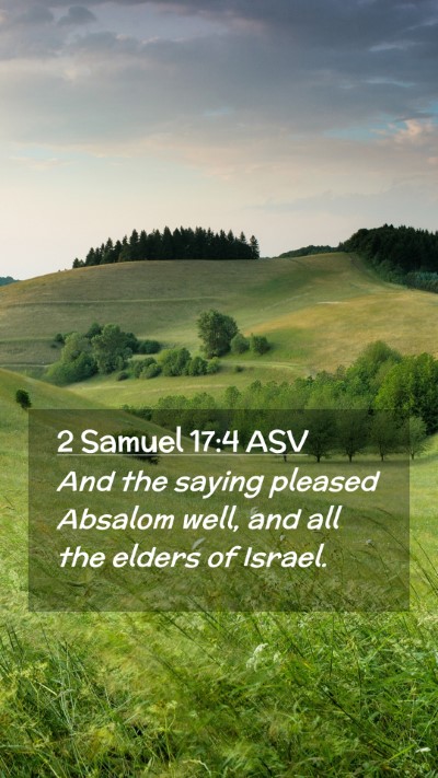 Picture 02 - 2 Samuel 17:4 ASV Mobile Phone Wallpaper - And the saying pleased Absalom well, and all the - Mobile Bible Verse Wallpaper