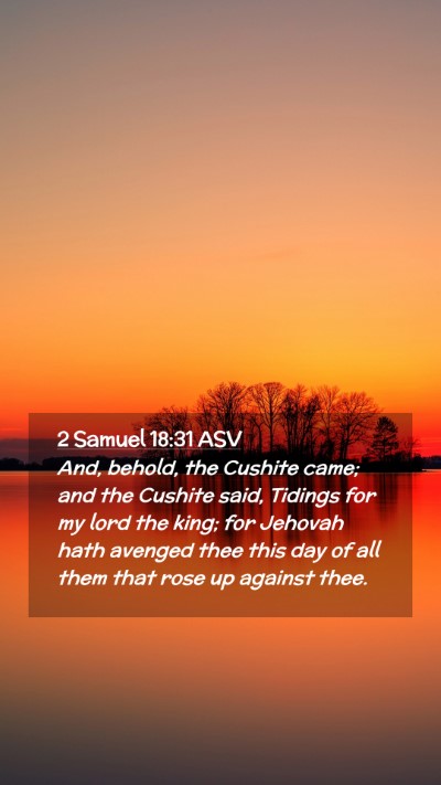 Picture 02 - 2 Samuel 18:31 ASV Mobile Phone Wallpaper - And, behold, the Cushite came; and the Cushite - Mobile Bible Verse Wallpaper