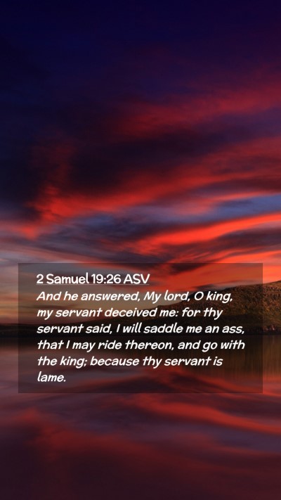 Picture 02 - 2 Samuel 19:26 ASV Mobile Phone Wallpaper - And he answered, My lord, O king, my servant - Mobile Bible Verse Wallpaper