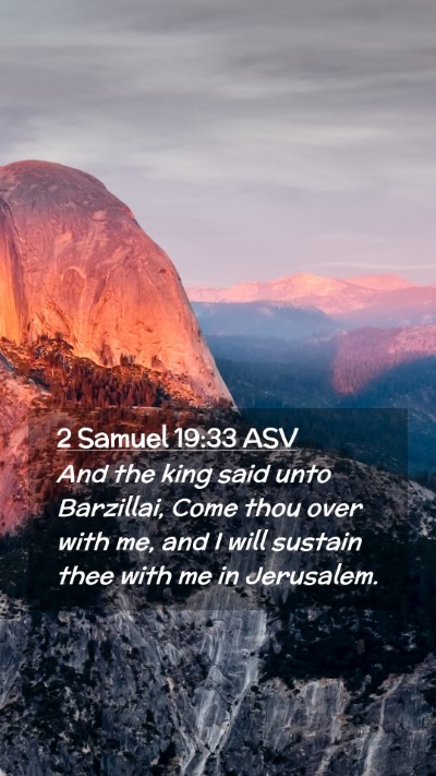 Picture 02 - 2 Samuel 19:33 ASV Mobile Phone Wallpaper - And the king said unto Barzillai, Come thou over - Mobile Bible Verse Wallpaper