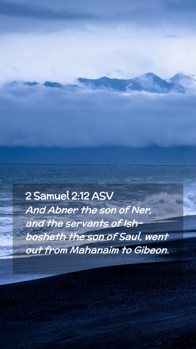 Picture 02 - 2 Samuel 2:12 ASV Mobile Phone Wallpaper - And Abner the son of Ner, and the servants of - Mobile Bible Verse Wallpaper
