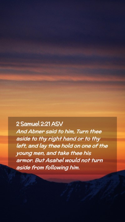 Picture 02 - 2 Samuel 2:21 ASV Mobile Phone Wallpaper - And Abner said to him, Turn thee aside to thy - Mobile Bible Verse Wallpaper