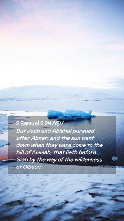 Picture 02 - 2 Samuel 2:24 ASV Mobile Phone Wallpaper - But Joab and Abishai pursued after Abner: and the - Mobile Bible Verse Wallpaper