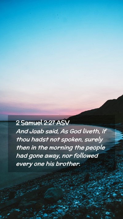 Picture 02 - 2 Samuel 2:27 ASV Mobile Phone Wallpaper - And Joab said, As God liveth, if thou hadst not - Mobile Bible Verse Wallpaper