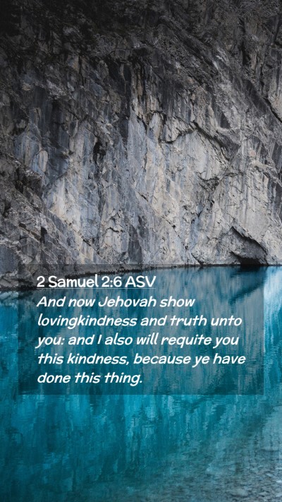 Picture 02 - 2 Samuel 2:6 ASV Mobile Phone Wallpaper - And now Jehovah show lovingkindness and truth - Mobile Bible Verse Wallpaper