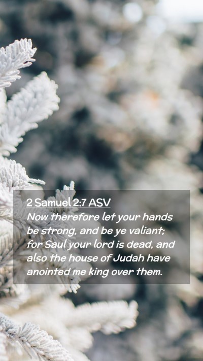 Picture 02 - 2 Samuel 2:7 ASV Mobile Phone Wallpaper - Now therefore let your hands be strong, and be ye - Mobile Bible Verse Wallpaper