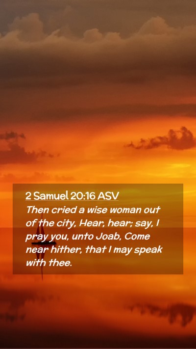 Picture 02 - 2 Samuel 20:16 ASV Mobile Phone Wallpaper - Then cried a wise woman out of the city, Hear, - Mobile Bible Verse Wallpaper