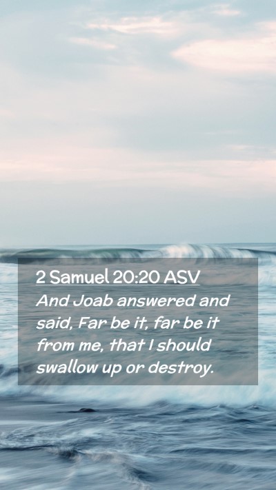 Picture 02 - 2 Samuel 20:20 ASV Mobile Phone Wallpaper - And Joab answered and said, Far be it, far be it - Mobile Bible Verse Wallpaper